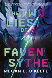 Book cover: The Two Lies of Faven Sythe, by Megan E. O'Keefe (preview)