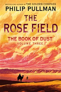 Book cover: The Book of Dust: The Rose Field (Book of Dust, Volume 3) (Book 3 of The Book of Dust) by Philip Pullman (preview)