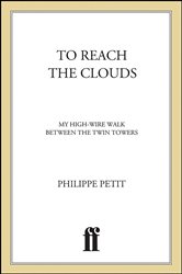Book cover: To Reach the Clouds, by Philippe Petit (preview)