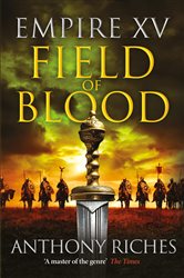 Book cover: Empire XV: Field of Blood (Book 15 of Empire series) by Anthony Riches (preview)