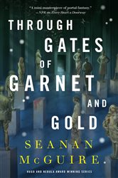Book cover: Through Gates of Garnet and Gold (Book 11 of Wayward Children) by Seanan McGuire (preview)