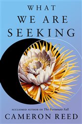Book cover: What We Are Seeking, by Cameron Reed (preview)
