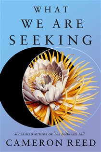 Book cover: What We Are Seeking, by Cameron Reed (preview)