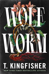 Book cover: Wolf Worm, by T. Kingfisher (preview)
