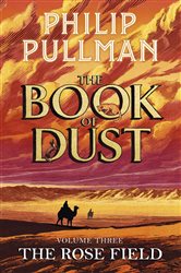 Book cover: The Rose Field: The Book of Dust Volume Three (Book 3 of Book of Dust Series) by Philip Pullman (preview)