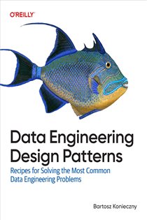 Book cover: Data Engineering Design Patterns, by Bartosz Konieczny (preview)