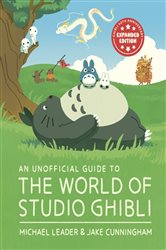 Book cover: An Unofficial Guide to the World of Studio Ghibli UPDATED EDITION, by Michael Leader (preview)