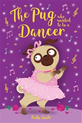 Book cover: The Pug who wanted to be a Dancer (Book 15 of The Pug Who Wanted to...) by Bella Swift (preview)