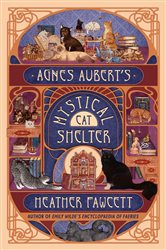Book cover: Agnes Aubert's Mystical Cat Shelter, by Heather Fawcett (preview)