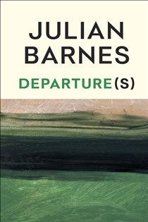 Book cover: Departure(s), by Julian Barnes (preview)