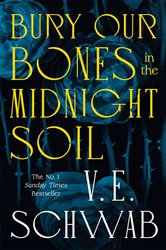 Book cover: Bury Our Bones in the Midnight Soil, by V. E. Schwab (preview)