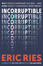 Incorruptible, by Eric Ries