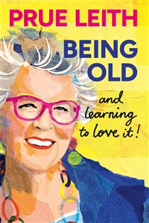 Book cover: Being Old...and learning to love it!, by Prue Leith (preview)