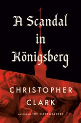 Book cover: A Scandal in Königsberg, by Christopher Clark (preview)