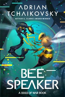 Book cover: Bee Speaker (Book 3 of Dogs of War) by Adrian Tchaikovsky (preview)