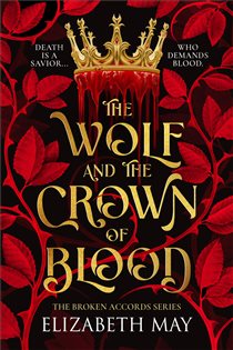 Book cover: The Broken Accords Series - The Wolf and the Crown of Blood (Book 1 of The Broken Accords Series) by Elizabeth May (preview)