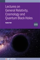 Book cover: Lectures on General Relativity, Cosmology and Quantum Black Holes (Second Edition), by Badis Ydri (preview)