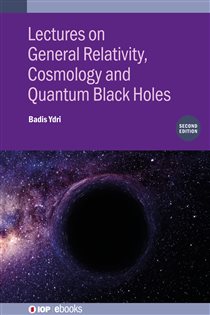 Book cover: Lectures on General Relativity, Cosmology and Quantum Black Holes (Second Edition), by Badis Ydri (preview)