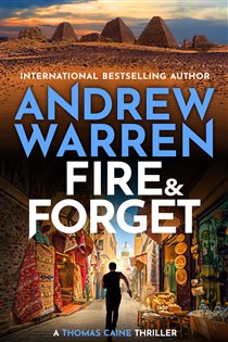 Book cover: Fire and Forget: Don&#x27;t miss the brilliant, explosive, edge-of-your-seat action thriller from Andrew Warren for 2025 (preview)