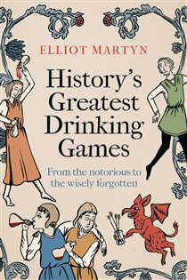 Book cover: History's Greatest Drinking Games, by Elliot Martyn (preview)