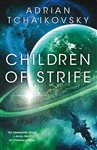 Book cover: Children of Strife (Book 4 of Children of Time) by Adrian Tchaikovsky