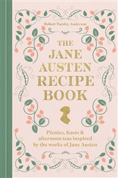 Book cover: The Jane Austen Recipe Book, by Robert Tuesley Anderson (preview)