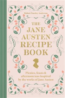 Book cover: The Jane Austen Recipe Book, by Robert Tuesley Anderson (preview)