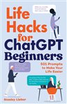 Book cover: Life Hacks for ChatGPT Beginners, by Stanley Lieber
