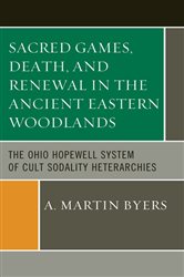 Book cover: Sacred Games, Death, and Renewal in the Ancient Eastern Woodlands, by A. Martin Byers (preview)