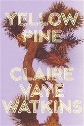 Book cover: Yellow Pine, by Claire Vaye Watkins (preview)
