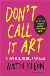Don't Call It Art, by Austin Kleon
