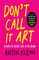 Don't Call It Art, by Austin Kleon