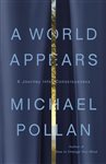A World Appears, by Michael Pollan