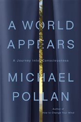 Book cover: A World Appears, by Michael Pollan (preview)