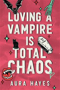 Book cover: Loving a Vampire is Total Chaos, by Aura Hayes (preview)