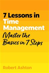 Book cover: 7 Lessons in Time Management (Book 58 of TYW) by Robert Ashton (preview)