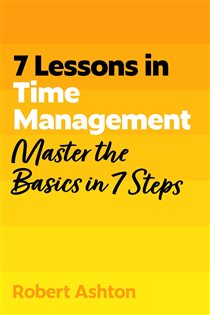 Book cover: 7 Lessons in Time Management (Book 58 of TYW) by Robert Ashton (preview)