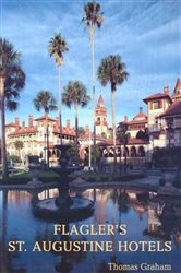 Book cover: Flagler's St. Augustine Hotels, by Thomas Graham (preview)