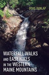 Book cover: Waterfall Walks and Easy Hikes in the Western Maine Mountains, by Doug Dunlap (preview)