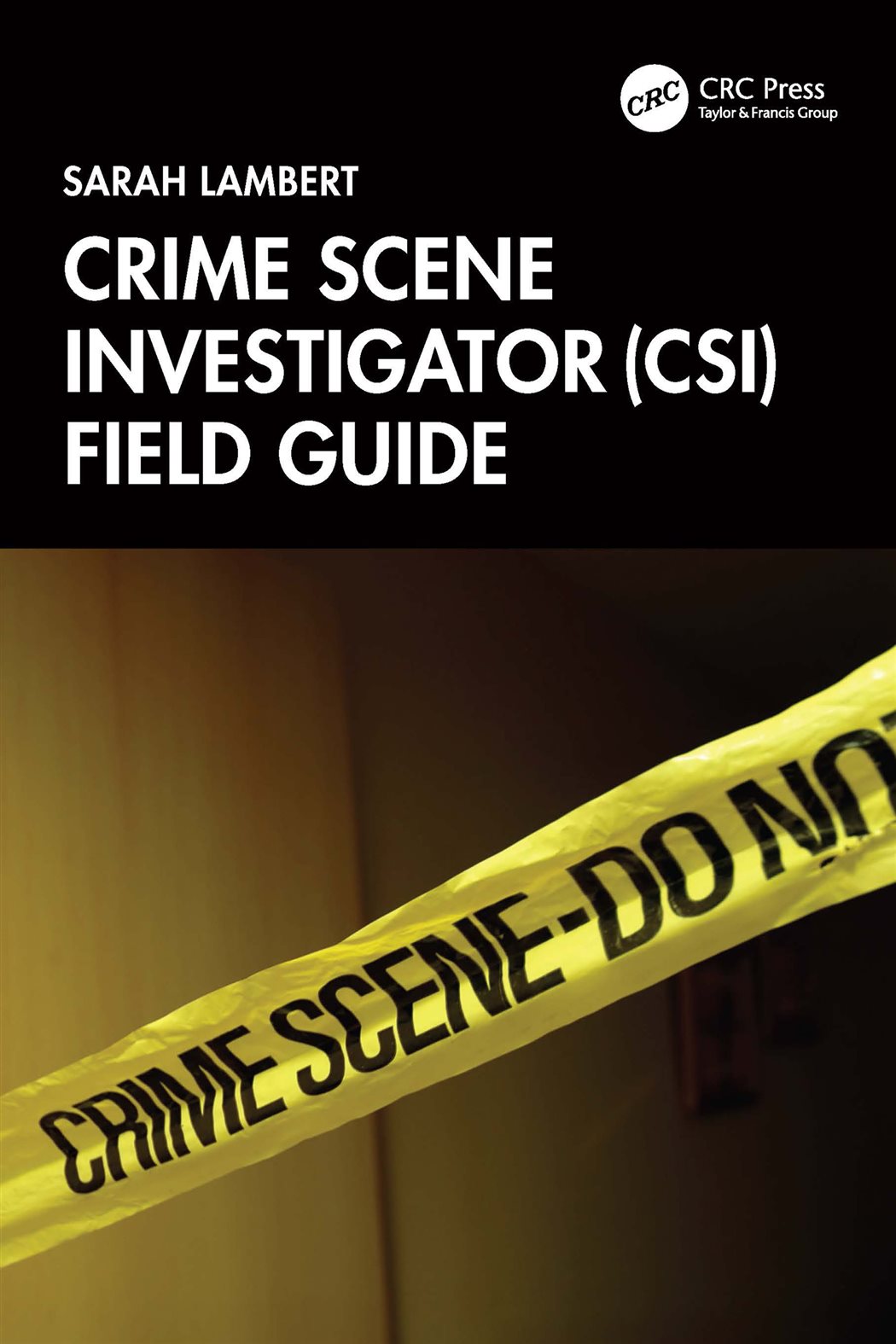 Crime Scene Investigator (CSI) Field Guide by Sarah Lambert (ebook)