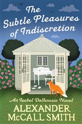 The Subtle Pleasures of Indiscretion (Book 16 of Isabel Dalhousie Novels) by Alexander McCall Smith