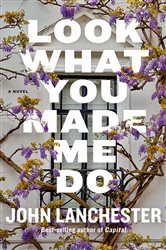 Book cover: Look What You Made Me Do, by John Lanchester (preview)