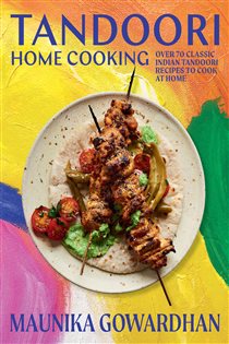 Book cover: Tandoori Home Cooking, by Maunika Gowardhan (preview)