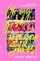 Book cover: Oh My Gosh, I Love Your Shoes!, by Sophia Webster (preview)