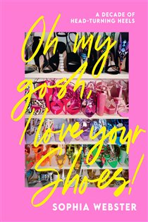 Book cover: Oh My Gosh, I Love Your Shoes!, by Sophia Webster (preview)