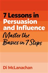 Book cover: 7 Lessons in Persuasion and Influence, by Di McLanachan (preview)