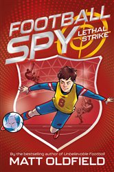 Book cover: Football Spy: Lethal Strike (Book 2 of Football Spy) by Matt Oldfield (preview)