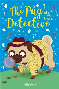 Book cover: The Pug Who Wanted to be a Detective (Book 16 of The Pug Who Wanted to...) by Bella Swift (preview)