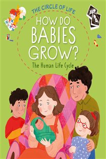 Book cover: How Do Babies Grow? The Human Life Cycle (Book 1 of The Circle of Life) by Kay Barnham (preview)