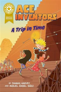 Book cover: Graphics: Ace Inventors: A Trip in Time (Book 555 of Reading Champion) by Damian Harvey (preview)